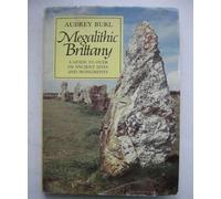 Megalithic Brittany: A Guide to over 350 Ancient Sites and Monuments