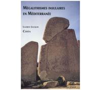 Mégalithismes Insulaires En Méditerranée - Dolmens Et Menhirs De Corse, Sardaigne, Baléares Et Malte