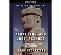 Megaliths and Lost Science: Advanced Technology in Prehistory