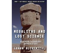 Megaliths and Lost Science: Advanced Technology in Prehistory