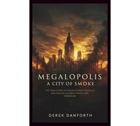 Megalopolis: A City of Smoke: The True Story of Francis Ford Coppola’s $120 Million Gamble, Chaos, and Obsession