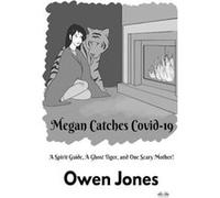 Megan Catches Covid19 A Spirit Guide A Ghost Tiger And One Scary Mother - Owen Jones - Amazon Digital Services LLC KDP - Livre en Anglais Owen JonesOwen Jones (Auteur)