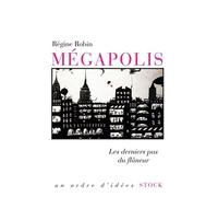 Megapolis Les derniers pas du flâneur - Régine Robin - Stock - broché - Essai