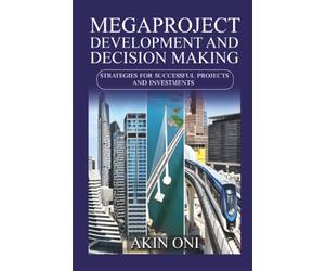Megaproject Development and Decision Making: Strategies for Successful Projects and Investments