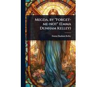 Megda, by "Forget-me-not" (Emma Dunham Kelley)