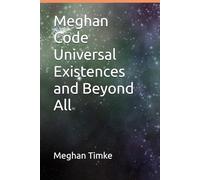 Meghan Code Universal Existences and Beyond All