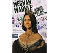 Meghan Markle: Essays on Monarchy, Race, and Colonialism