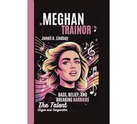 MEGHAN TRAINOR: Bass, Belief, and Breaking Barriers - The Talent Singer and Songwriter