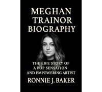 MEGHAN TRAINOR BIOGRAPHY: The Life Story Of A Pop Sensation And Empowering Artist