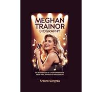 MEGHAN TRAINOR BIOGRAPHY: The Reinvention of a Pop Powerhouse - From Viral Anthem to Timeless Icon