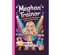 Meghan Trainor: From Bedroom Songs to Big Stages and Her Billboard Hits