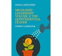 Megharief Leadership Volume X The Quintessential Leader: Modern Leadership