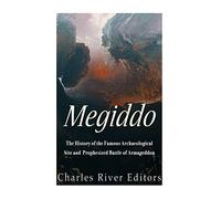 Megiddo: The History of the Famous Archaeological Site and Prophesized Battle of Armageddon