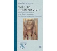 Meglio un asino vivo. Girovagando nella memoria di un nonno...novantenne. Dai giorni del dopoguerra ai giorni nostri