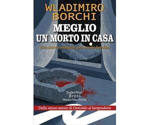 Meglio un morto in casa. Una nuova indagine per Leone Serafini