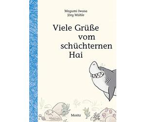 Megumi Iwasa Jörg Mühle Ursula Gräfe Viele Grüße vom schüchternen Hai (Relié)
