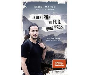 Mehdi Maturi Kers In den Iran. Zu Fuß. Ohne Pass.: Auf der Suche nach me (Poche)