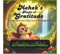 Mehek's Magic of Gratitude: A little sparrow's big lesson on happiness