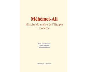 Méhémet-Ali: Histoire du maître de l’Égypte moderne