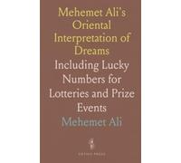 Mehemet Ali's Oriental Interpretation of Dreams: Including Lucky Numbers for Lotteries and Prize Events