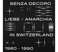 Mehmet Aslan Pres.Senza Decoro: Liebe + Anarchia / Switzerland 1980-1990