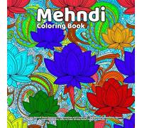 Mehndi Coloring Book: Intricate Mehndi Style Patterns for Relaxation and Creativity - Floral Paisley Mandalas, Henna Inspired Designs, Easy to Color Stress Relief Pages for Adults