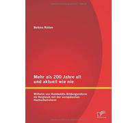 Mehr Als 200 Jahre Alt Und Aktuell Wie Nie: Wilhelm Von Humboldts Bildungsreform Im Vergleich Mit Der Europäischen Hochschulreform