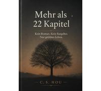 Mehr als 22 Kapitel: Kein Roman. Kein Ratgeber. Nur gelebtes Leben.
