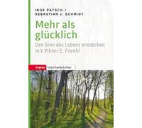 Mehr als glücklich: Den Sinn des Lebens entdecken mit Viktor E. Frankl (Topos Taschenbücher)