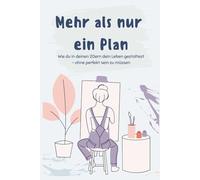 Mehr als nur ein Plan: Wie du in deinen 20ern dein Leben gestaltest - ohne perfekt sein zu müssen