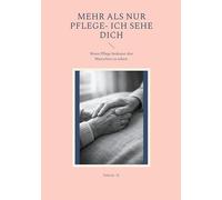 Mehr als nur Pflege- Ich sehe Dich: Wenn Pflege bedeutet den Menschen zu sehen.