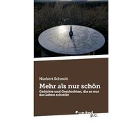 Mehr als nur schön: Gedichte und Geschichten, die so nur das Leben schreibt