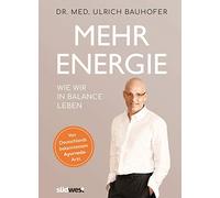 Mehr Energie: Wie wir in Balance leben - Von Deutschlands bekanntestem Ayurveda-Arzt (vollständig überarbeitete und aktualisierte Neuaugabe von "In Balance leben")