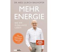 Mehr Energie: Wie wir in Balance leben - Von Deutschlands bekanntestem Ayurveda-Arzt (vollständig überarbeitete und aktualisierte Neuaugabe von "In Balance leben")