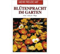 Mehr Freude mit ... Blütenpracht im Garten: Arten · Aufzucht · Pflege