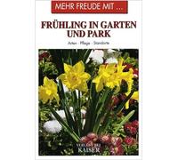 Mehr Freude mit ... Frühling in Garten und Park: Arten · Pflege · Standorte
