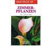 Mehr Freude mit ... Zimmerpflanzen: Arten · Aufzucht · Pflege