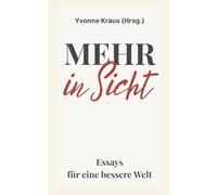 Mehr in Sicht: Essays für eine bessere Welt
