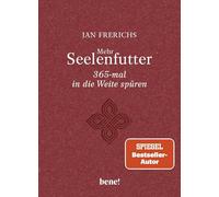 Mehr Seelenfutter - 365-mal in die Weite spüren: Gute Gedanken für jeden Tag