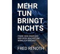 MEHR TUN BRINGT NICHTS: Wie Du den Engpass findest, der Dein Wachstum wirklich bremst