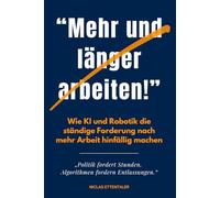 “Mehr und länger arbeiten!” - Wie KI und Robotik die ständige Forderung nach mehr Arbeit hinfällig machen