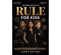 MEHRABIAN'S RULE FOR KIDS: Mastering Body Language, Tone of Voice, Emotional Intelligence, and Social Communication for Confidence, Friendship, Leadership, and Life Success