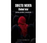 Mehta, S: Ciudad Total : Bombay Perdida Y Encontrada