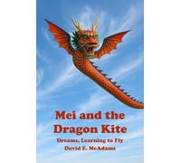 Mei and the Dragon Kite: Dreams Learning to Fly