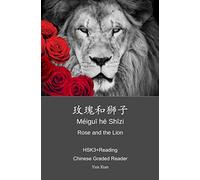 玫瑰和狮子 méi guī hé shī zi Rose and the Lion: HSK3+Reading Chinese Graded Reader