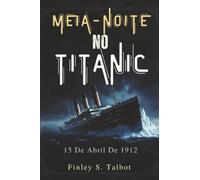 Meia-Noite No Titanic: 15 De Abril De 1912
