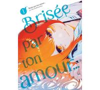 Meian Brisée Par Ton Amour.... Tome 1