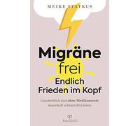 Meike Statkus Migräne-frei: endlich Frieden im Kopf: Ganzheitlich und oh (Relié)