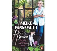 Meike Winnemuth Bin im Garten: Ein Jahr wachsen und wachsen lassen - Erw (Poche)