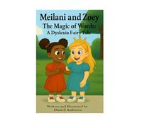 Meilani and Zoey The Magic of Words: A Dyslexia Fairy Tale